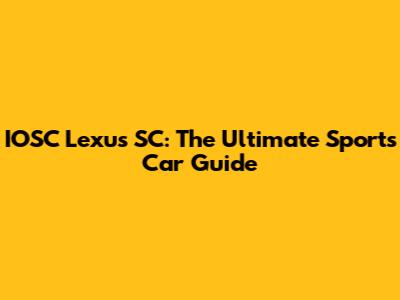 IOSC Lexus SC: The Ultimate Sports Car Guide