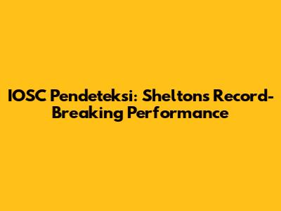IOSC Pendeteksi: Shelton's Record-Breaking Performance