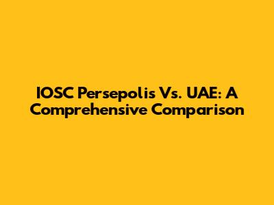 IOSC Persepolis Vs. UAE: A Comprehensive Comparison