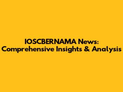 IOSCBERNAMA News: Comprehensive Insights & Analysis