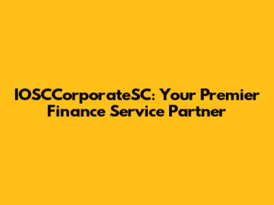 IOSCCorporateSC: Your Premier Finance Service Partner