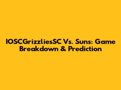IOSCGrizzliesSC Vs. Suns: Game Breakdown & Prediction
