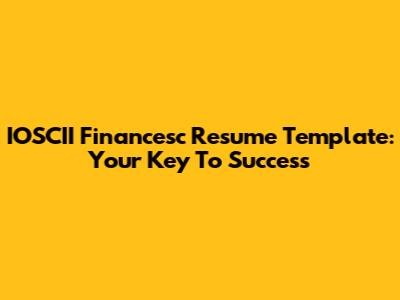 IOSCII Financesc Resume Template: Your Key To Success