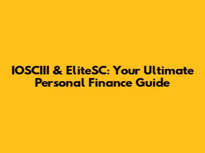 IOSCIII & EliteSC: Your Ultimate Personal Finance Guide