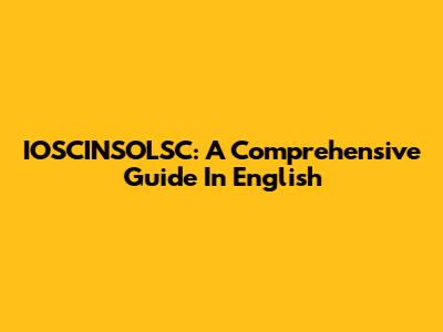IOSCINSOLSC: A Comprehensive Guide In English