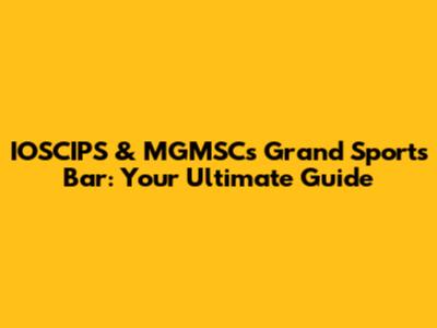 IOSCIPS & MGMSC's Grand Sports Bar: Your Ultimate Guide