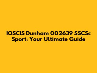 IOSCIS Dunham 002639 SSCSc Sport: Your Ultimate Guide
