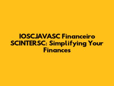 IOSCJAVASC Financeiro SCINTERSC: Simplifying Your Finances