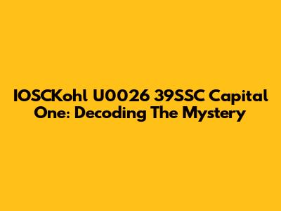IOSCKohl U0026 39SSC Capital One: Decoding The Mystery
