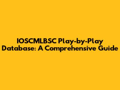 IOSCMLBSC Play-by-Play Database: A Comprehensive Guide
