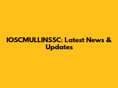 IOSCMULLINSSC: Latest News & Updates