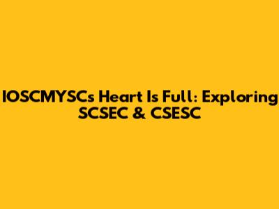 IOSCMYSC's Heart Is Full: Exploring SCSEC & CSESC
