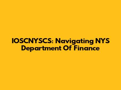 IOSCNYSCS: Navigating NYS Department Of Finance