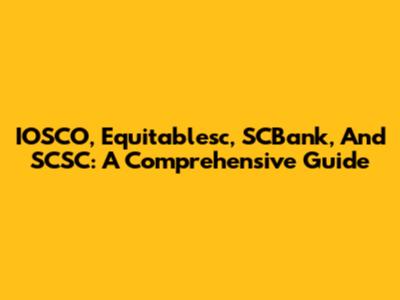 IOSCO, Equitablesc, SCBank, And SCSC: A Comprehensive Guide