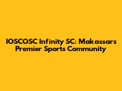 IOSCOSC Infinity SC: Makassar's Premier Sports Community