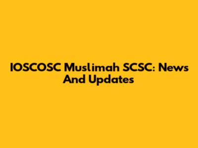 IOSCOSC Muslimah SCSC: News And Updates