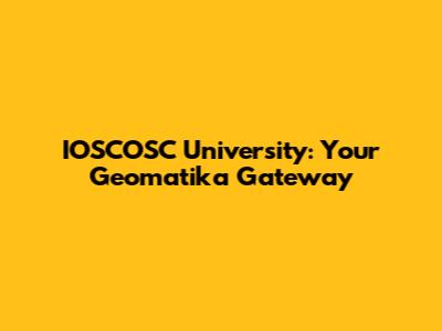 IOSCOSC University: Your Geomatika Gateway