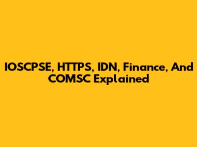 IOSCPSE, HTTPS, IDN, Finance, And COMSC Explained