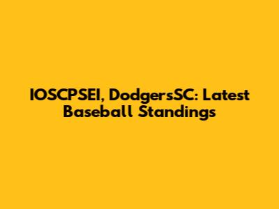 IOSCPSEI, DodgersSC: Latest Baseball Standings