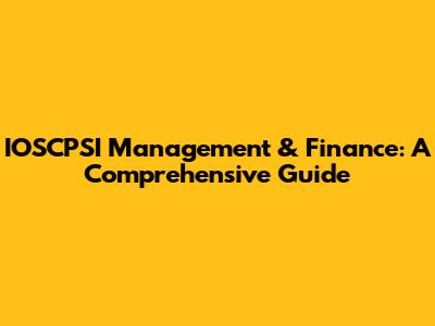 IOSCPSI Management & Finance: A Comprehensive Guide