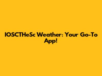 IOSCTHeSc Weather: Your Go-To App!