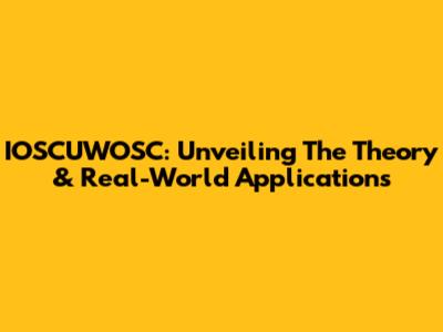 IOSCUWOSC: Unveiling The Theory & Real-World Applications