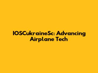 IOSCukraineSc: Advancing Airplane Tech