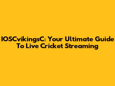 IOSCvikingsC: Your Ultimate Guide To Live Cricket Streaming