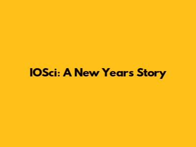 IOSci: A New Year's Story