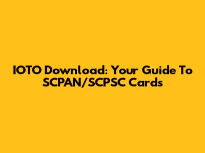IOTO Download: Your Guide To SCPAN/SCPSC Cards
