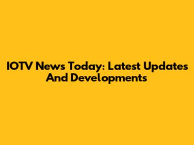 IOTV News Today: Latest Updates And Developments