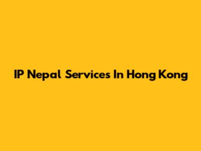 IP Nepal Services In Hong Kong