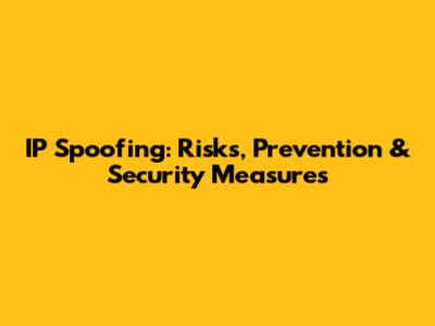 IP Spoofing: Risks, Prevention & Security Measures