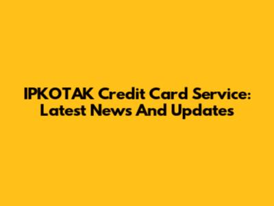IPKOТАK Credit Card Service: Latest News And Updates