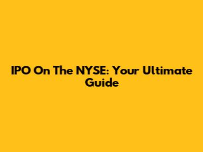 IPO On The NYSE: Your Ultimate Guide