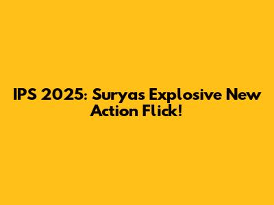IPS 2025: Surya's Explosive New Action Flick!