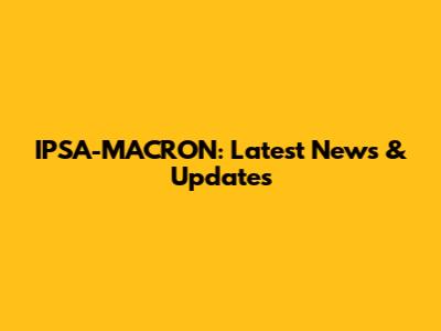 IPSA-MACRON: Latest News & Updates