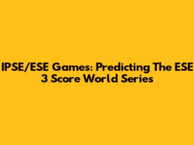 IPSE/ESE Games: Predicting The ESE 3 Score World Series