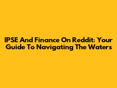 IPSE And Finance On Reddit: Your Guide To Navigating The Waters