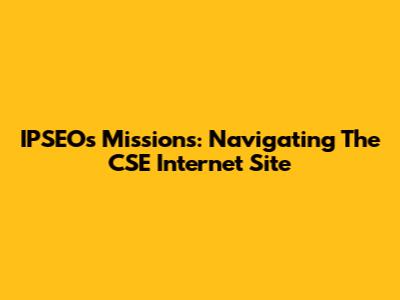 IPSEO's Missions: Navigating The CSE Internet Site