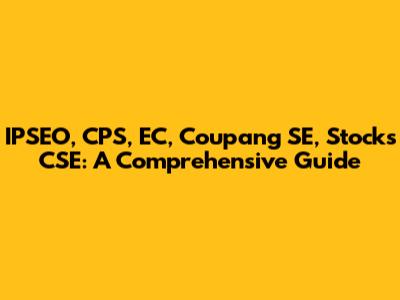 IPSEO, CPS, EC, Coupang SE, Stocks CSE: A Comprehensive Guide