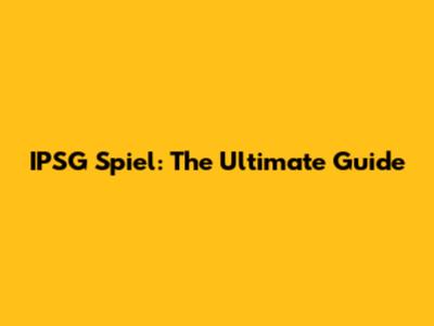 IPSG Spiel: The Ultimate Guide