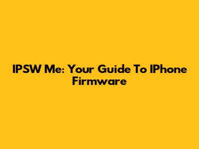 IPSW Me: Your Guide To IPhone Firmware