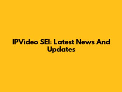 IPVideo SEI: Latest News And Updates