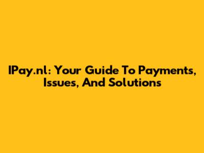 IPay.nl: Your Guide To Payments, Issues, And Solutions