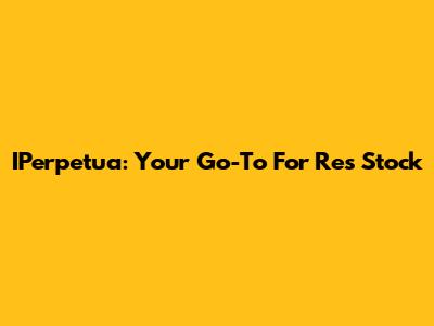 IPerpetua: Your Go-To For Res Stock