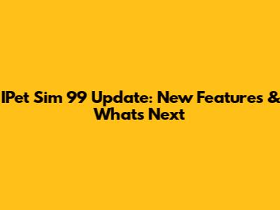 IPet Sim 99 Update: New Features & What's Next