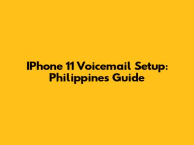 IPhone 11 Voicemail Setup: Philippines Guide