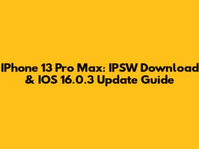 IPhone 13 Pro Max: IPSW Download & IOS 16.0.3 Update Guide