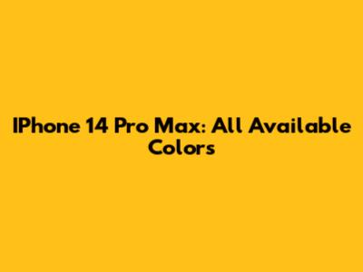 IPhone 14 Pro Max: All Available Colors